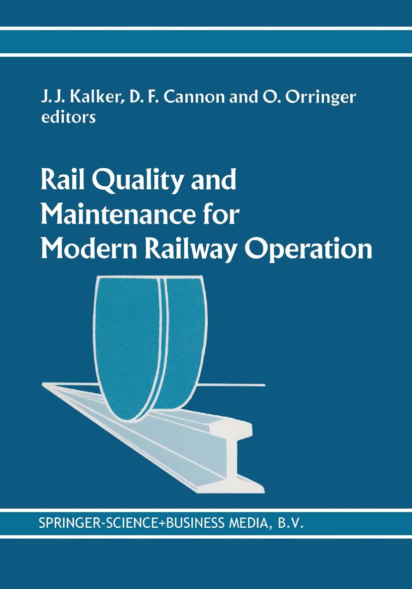 Titlebook: Rail Quality and Maintenance for Modern Railway Operation; J. J. Kalker,D. F. Cannon,O. Orringer Book 1993 Springer Science+Business Media Titlebook: Rail Quality and Maintenance for Modern Railway Operation; J. J. Kalker,D. F. Cannon,O. Orringer Book 1993 Springer Science+Business Media