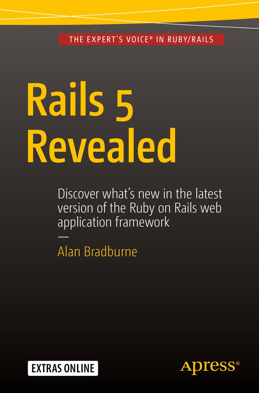 Titlebook: Rails 5 Revealed; Alan Bradburne Book 2016 Alan Bradburne 2016 Rails.Rails 5.framework.Ruby.web development Titlebook: Rails 5 Revealed; Alan Bradburne Book 2016 Alan Bradburne 2016 Rails.Rails 5.framework.Ruby.web development