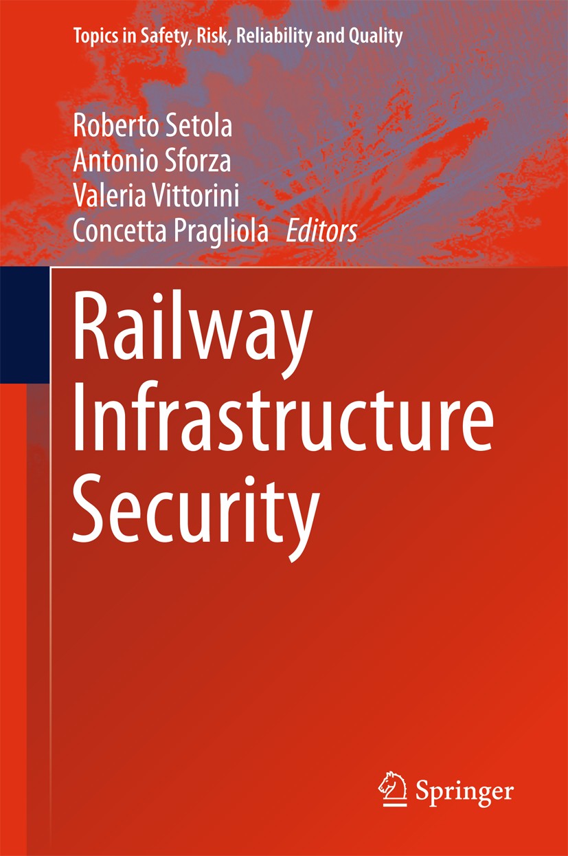Titlebook: Railway Infrastructure Security; Roberto Setola,Antonio Sforza,Concetta Pragliola Book 2015 Springer International Publishing Switzerland Titlebook: Railway Infrastructure Security; Roberto Setola,Antonio Sforza,Concetta Pragliola Book 2015 Springer International Publishing Switzerland
