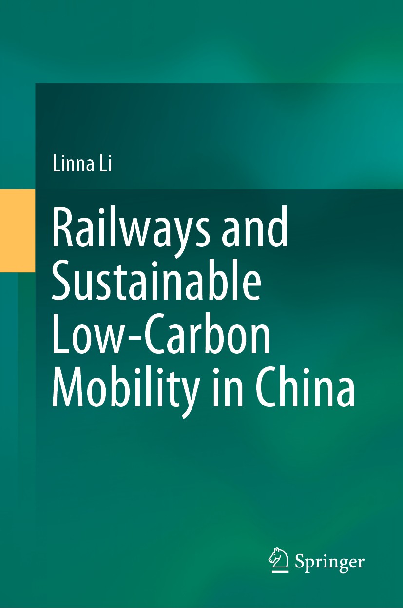 Titlebook: Railways and Sustainable Low-Carbon Mobility in China; Linna Li Book 2021 The Editor(s) (if applicable) and The Author(s), under exclusive Titlebook: Railways and Sustainable Low-Carbon Mobility in China; Linna Li Book 2021 The Editor(s) (if applicable) and The Author(s), under exclusive
