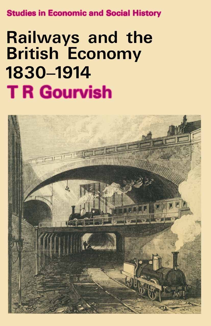 Titlebook: Railways and the British Economy, 1830-1914; T. R. Gourvish Textbook 1980Latest edition Macmillan Publishers Limited 1980 economy.science Titlebook: Railways and the British Economy, 1830-1914; T. R. Gourvish Textbook 1980Latest edition Macmillan Publishers Limited 1980 economy.science