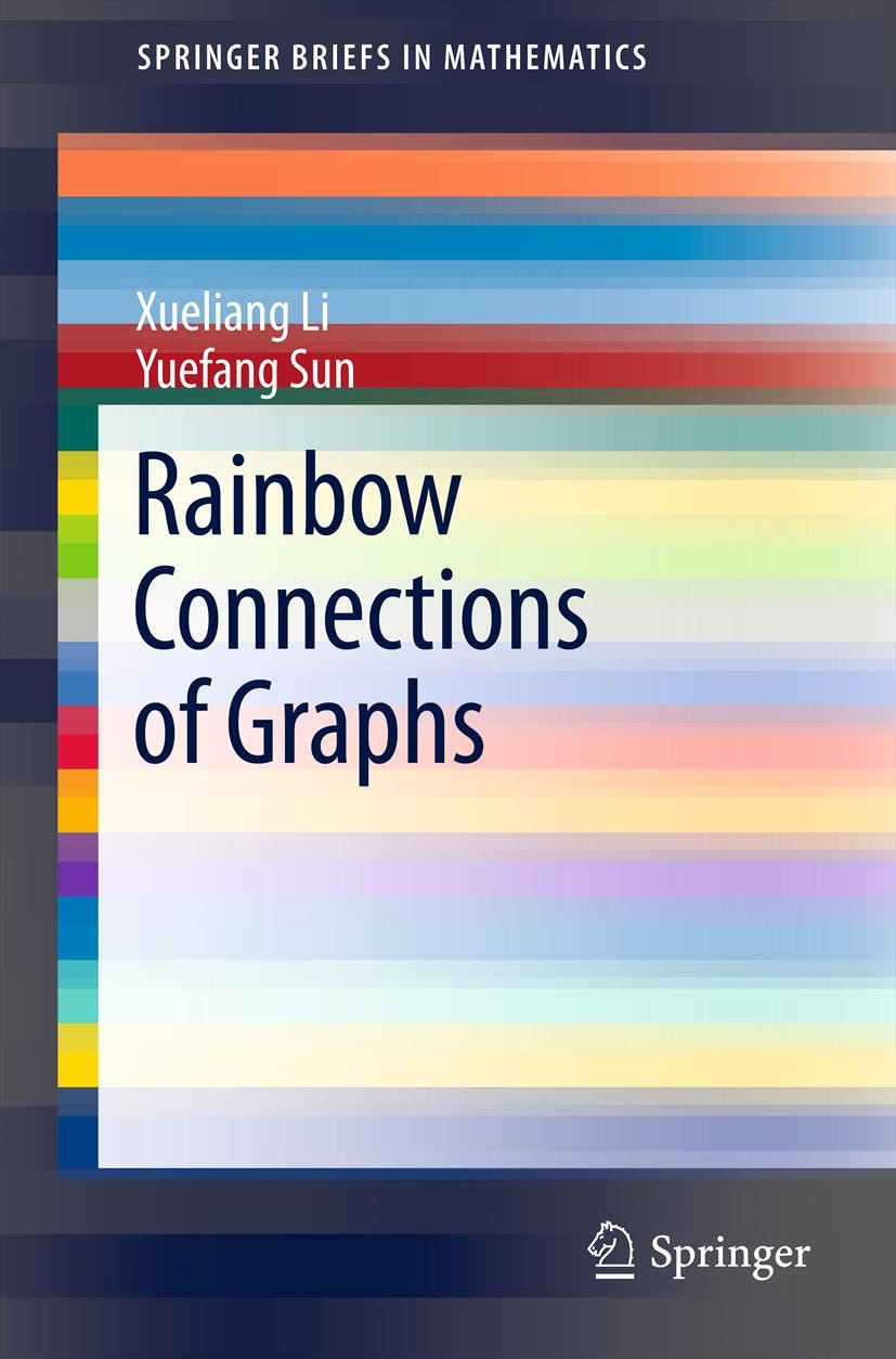 Titlebook: Rainbow Connections of Graphs; Xueliang Li,Yuefang Sun Book 2012 The Editor(s) (if applicable) and The Author(s), under exclusive license Titlebook: Rainbow Connections of Graphs; Xueliang Li,Yuefang Sun Book 2012 The Editor(s) (if applicable) and The Author(s), under exclusive license