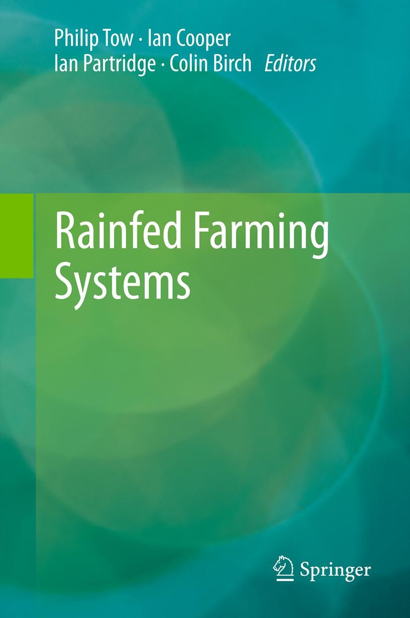 Titlebook: Rainfed Farming Systems; Philip Tow,Ian Cooper,Colin Birch Book 2011 The Editor(s) (if applicable) and The Author(s), under exclusive lice Titlebook: Rainfed Farming Systems; Philip Tow,Ian Cooper,Colin Birch Book 2011 The Editor(s) (if applicable) and The Author(s), under exclusive lice