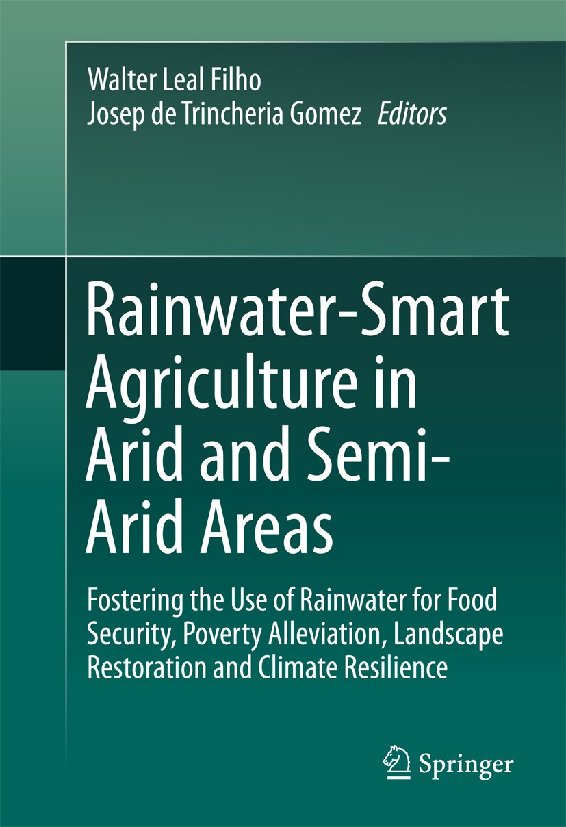 Titlebook: Rainwater-Smart Agriculture in Arid and Semi-Arid Areas; Fostering the Use of Walter Leal Filho,Josep de Trincheria Gomez Book 2018 Springe Titlebook: Rainwater-Smart Agriculture in Arid and Semi-Arid Areas; Fostering the Use of Walter Leal Filho,Josep de Trincheria Gomez Book 2018 Springe