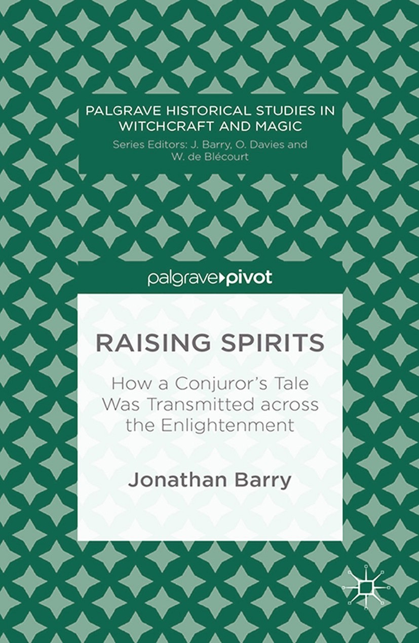Titlebook: Raising Spirits; How a Conjuror’s Tal Jonathan Barry Book 2013 Palgrave Macmillan, a division of Macmillan Publishers Limited 2013 Age of E Titlebook: Raising Spirits; How a Conjuror’s Tal Jonathan Barry Book 2013 Palgrave Macmillan, a division of Macmillan Publishers Limited 2013 Age of E