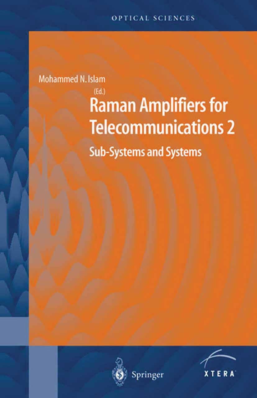 Titlebook: Raman Amplifiers for Telecommunications 2; Sub-Systems and Syst Mohammed N. Islam Book 2004 Springer-Verlag New York 2004 Dispersion.Laser. Titlebook: Raman Amplifiers for Telecommunications 2; Sub-Systems and Syst Mohammed N. Islam Book 2004 Springer-Verlag New York 2004 Dispersion.Laser.