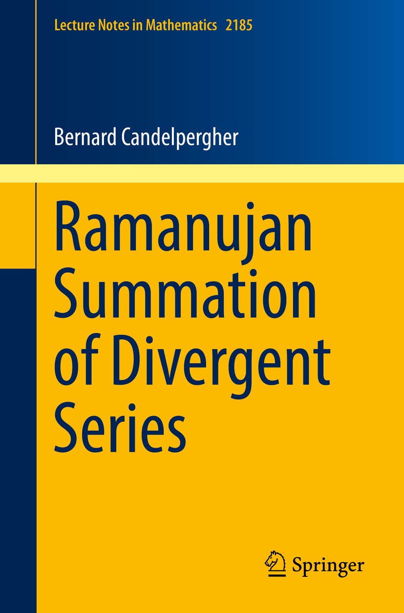 Titlebook: Ramanujan Summation of Divergent Series; Bernard Candelpergher Book 2017 Springer International Publishing AG 2017 Ramanujan.Divergent.Ser Titlebook: Ramanujan Summation of Divergent Series; Bernard Candelpergher Book 2017 Springer International Publishing AG 2017 Ramanujan.Divergent.Ser
