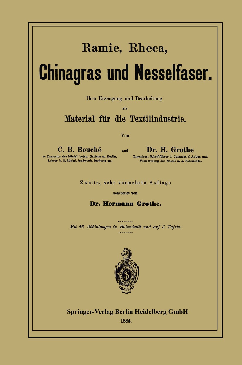 Titlebook: Ramie, Rheea, Chinagras und Nesselfaser; Ihre Erzeugung und B C. B. Bouché,Hermann Grothe Book 1884Latest edition Springer-Verlag Berlin He Titlebook: Ramie, Rheea, Chinagras und Nesselfaser; Ihre Erzeugung und B C. B. Bouché,Hermann Grothe Book 1884Latest edition Springer-Verlag Berlin He