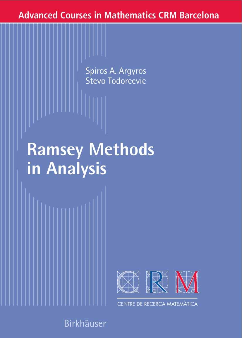 Titlebook: Ramsey Methods in Analysis; Spiros A. Argyros,Stevo Todorcevic Textbook 2005 Birkhäuser Basel 2005 Banach Space.Banach spaces.Finite.Ramse Titlebook: Ramsey Methods in Analysis; Spiros A. Argyros,Stevo Todorcevic Textbook 2005 Birkhäuser Basel 2005 Banach Space.Banach spaces.Finite.Ramse