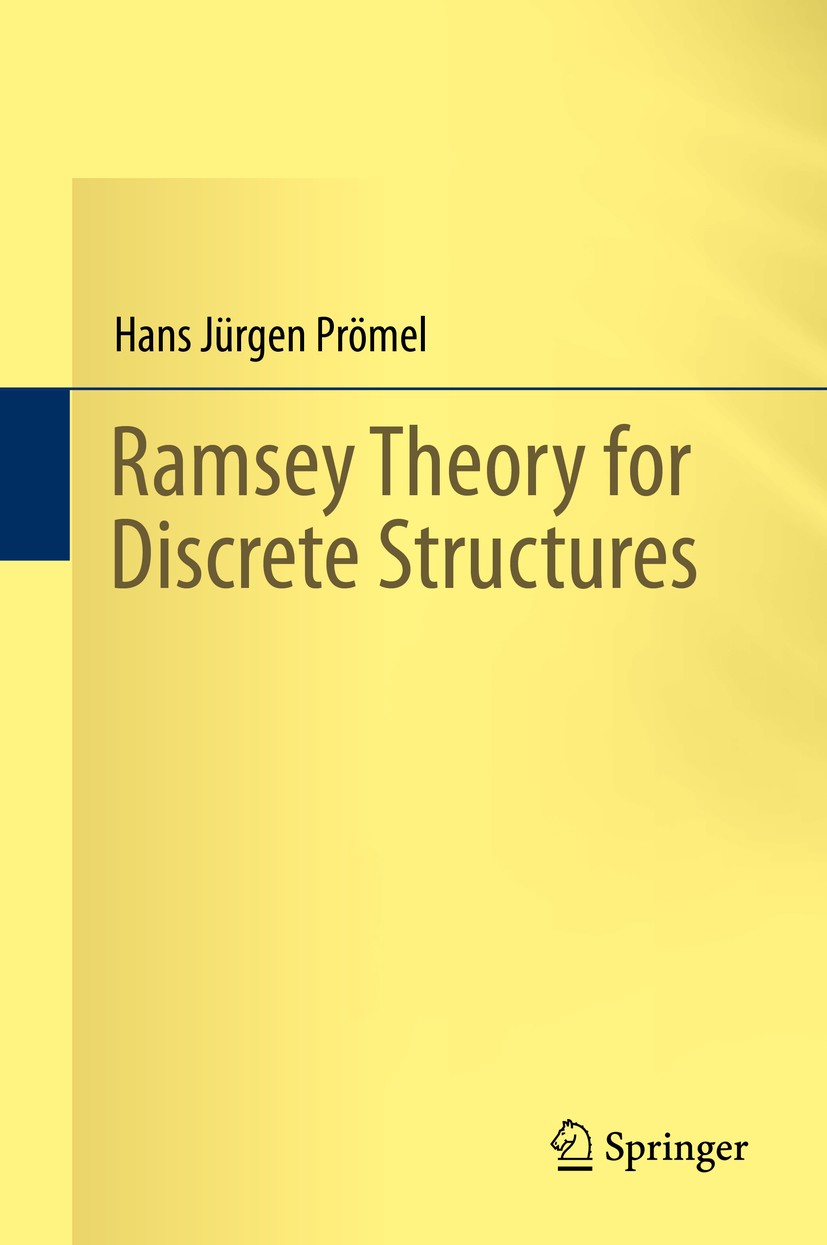 Titlebook: Ramsey Theory for Discrete Structures; Hans Jürgen Prömel Book 2013 Springer International Publishing Switzerland 2013 Ramsey theory.combi Titlebook: Ramsey Theory for Discrete Structures; Hans Jürgen Prömel Book 2013 Springer International Publishing Switzerland 2013 Ramsey theory.combi