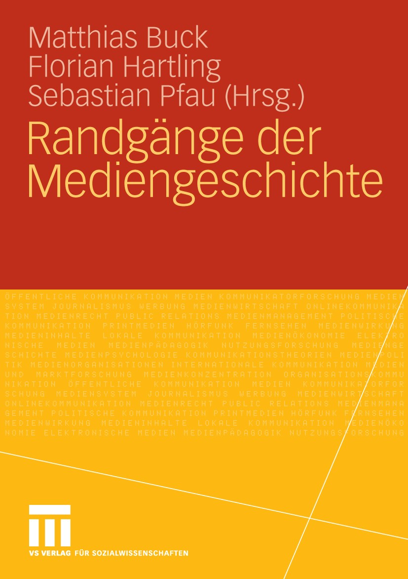 Titlebook: Randgänge der Mediengeschichte; Matthias Buck,Florian Hartling,Sebastian Pfau Book 2010 VS Verlag für Sozialwissenschaften | Springer Fach Titlebook: Randgänge der Mediengeschichte; Matthias Buck,Florian Hartling,Sebastian Pfau Book 2010 VS Verlag für Sozialwissenschaften | Springer Fach