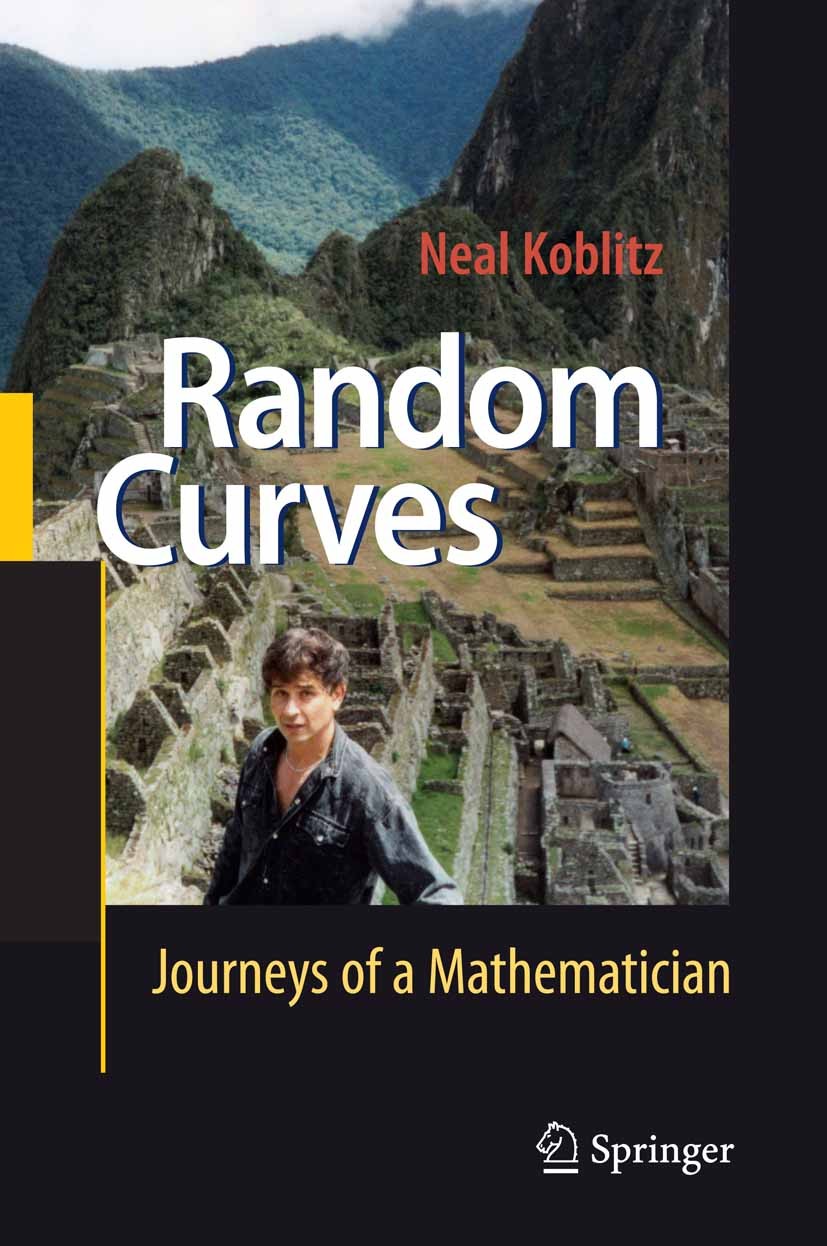 Titlebook: Random Curves; Journeys of a Mathem Neal Koblitz Book 2008 Springer-Verlag Berlin Heidelberg 2008 Koblitz.cryptography.digital signature.ed Titlebook: Random Curves; Journeys of a Mathem Neal Koblitz Book 2008 Springer-Verlag Berlin Heidelberg 2008 Koblitz.cryptography.digital signature.ed