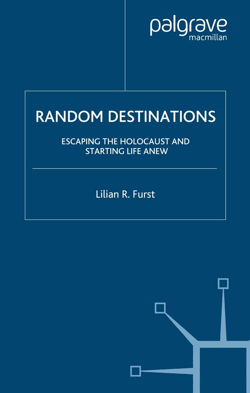 Titlebook: Random Destinations; Escaping the Holocau Lilian R. Furst Book 2005 Palgrave Macmillan, a division of Nature America Inc. 2005 Europe.ficti Titlebook: Random Destinations; Escaping the Holocau Lilian R. Furst Book 2005 Palgrave Macmillan, a division of Nature America Inc. 2005 Europe.ficti
