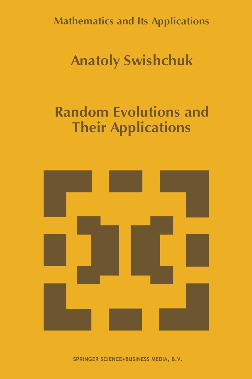 Titlebook: Random Evolutions and Their Applications; Anatoly Swishchuk Book 1997 Springer Science+Business Media Dordrecht 1997 Operator theory.Optim Titlebook: Random Evolutions and Their Applications; Anatoly Swishchuk Book 1997 Springer Science+Business Media Dordrecht 1997 Operator theory.Optim