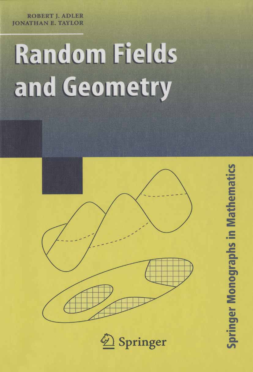 Titlebook: Random Fields and Geometry; Robert J. Adler,Jonathan E. Taylor Book 2007 Springer-Verlag New York 2007 Area.Gaussian process.Volume.astrop Titlebook: Random Fields and Geometry; Robert J. Adler,Jonathan E. Taylor Book 2007 Springer-Verlag New York 2007 Area.Gaussian process.Volume.astrop