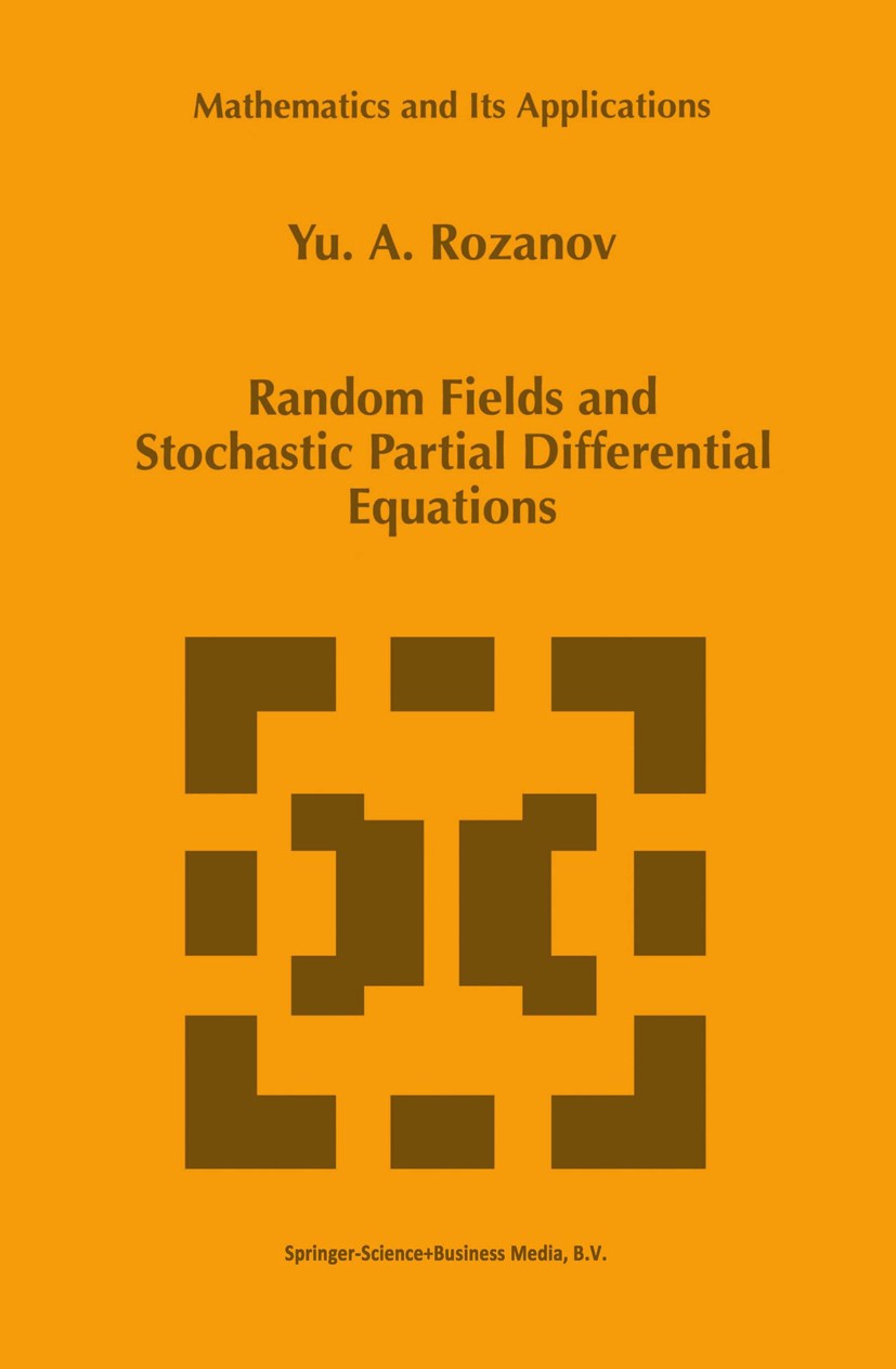 Titlebook: Random Fields and Stochastic Partial Differential Equations; Yu. A. Rozanov Book 1998 Springer Science+Business Media B.V. 1998 Probabilit Titlebook: Random Fields and Stochastic Partial Differential Equations; Yu. A. Rozanov Book 1998 Springer Science+Business Media B.V. 1998 Probabilit