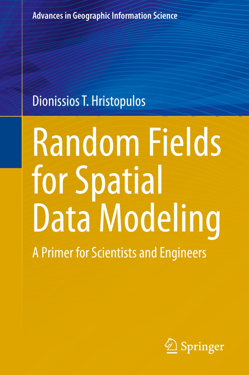 Titlebook: Random Fields for Spatial Data Modeling; A Primer for Scienti Dionissios T. Hristopulos Textbook 2020 Springer Nature B.V. 2020 Conditional Titlebook: Random Fields for Spatial Data Modeling; A Primer for Scienti Dionissios T. Hristopulos Textbook 2020 Springer Nature B.V. 2020 Conditional
