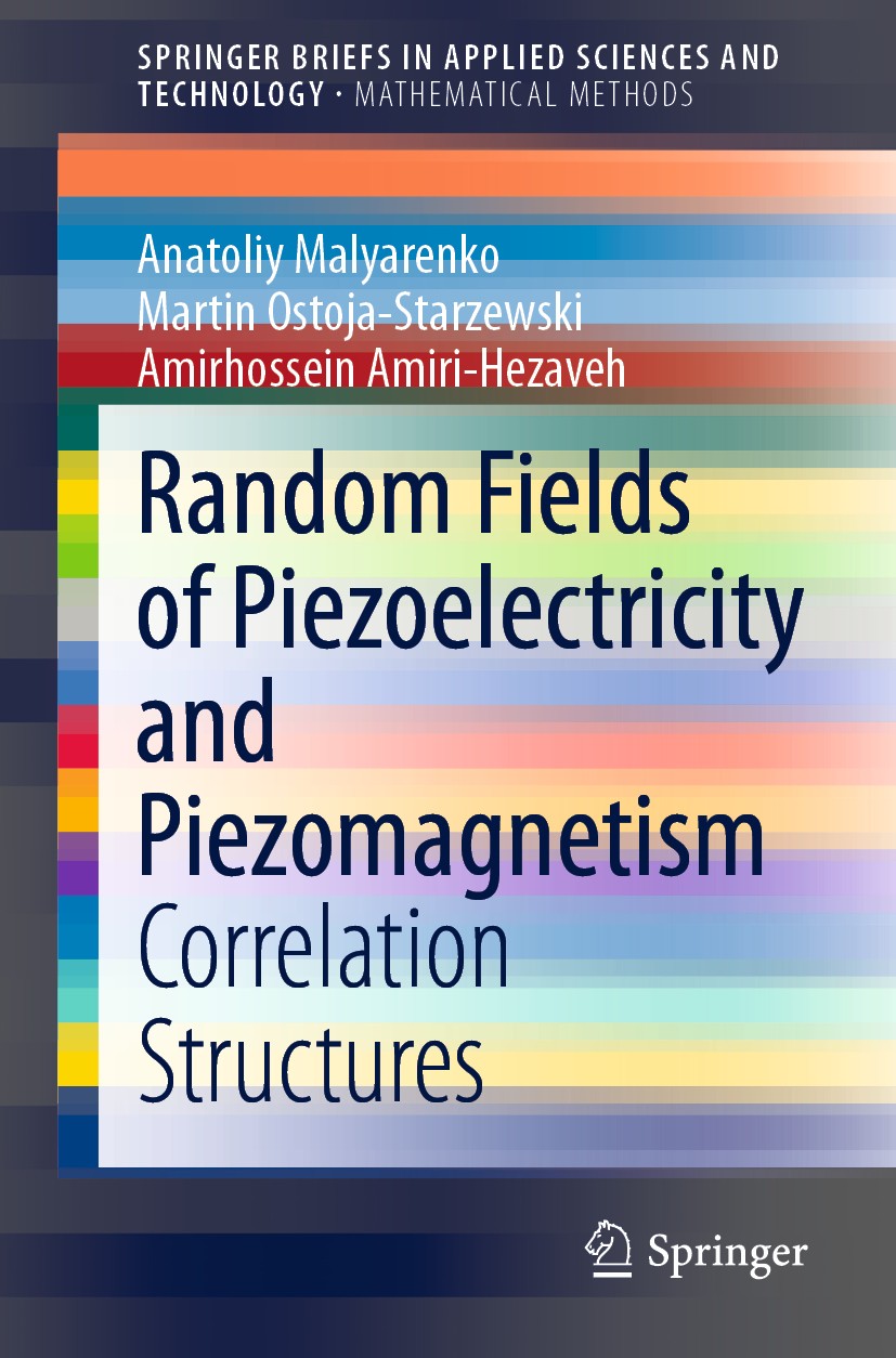 Titlebook: Random Fields of Piezoelectricity and Piezomagnetism; Correlation Structur Anatoliy Malyarenko,Martin Ostoja-Starzewski,Amirh Book 2020 The Titlebook: Random Fields of Piezoelectricity and Piezomagnetism; Correlation Structur Anatoliy Malyarenko,Martin Ostoja-Starzewski,Amirh Book 2020 The