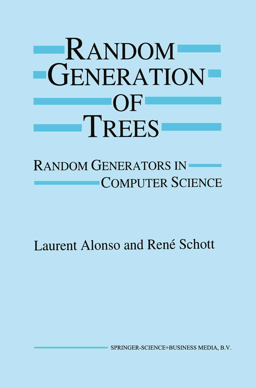 Titlebook: Random Generation of Trees; Random Generators in Laurent Alonso,René Schott Book 1995 Springer-Verlag US 1995 Notation.Probability theory.a Titlebook: Random Generation of Trees; Random Generators in Laurent Alonso,René Schott Book 1995 Springer-Verlag US 1995 Notation.Probability theory.a