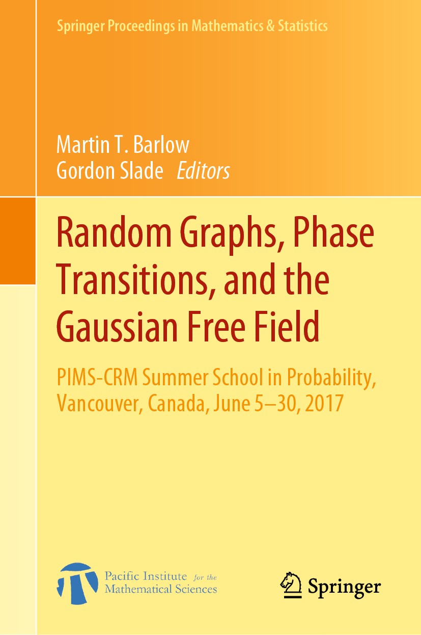 Titlebook: Random Graphs, Phase Transitions, and the Gaussian Free Field; PIMS-CRM Summer Scho Martin T. Barlow,Gordon Slade Conference proceedings 20 Titlebook: Random Graphs, Phase Transitions, and the Gaussian Free Field; PIMS-CRM Summer Scho Martin T. Barlow,Gordon Slade Conference proceedings 20