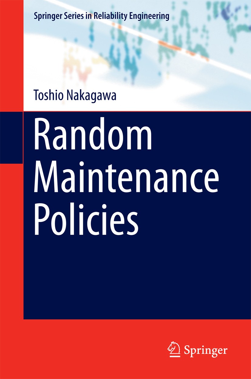 Titlebook: Random Maintenance Policies; Toshio Nakagawa Book 2014 Springer-Verlag London 2014 Construction and Implementation of Maintenance Systems. Titlebook: Random Maintenance Policies; Toshio Nakagawa Book 2014 Springer-Verlag London 2014 Construction and Implementation of Maintenance Systems.