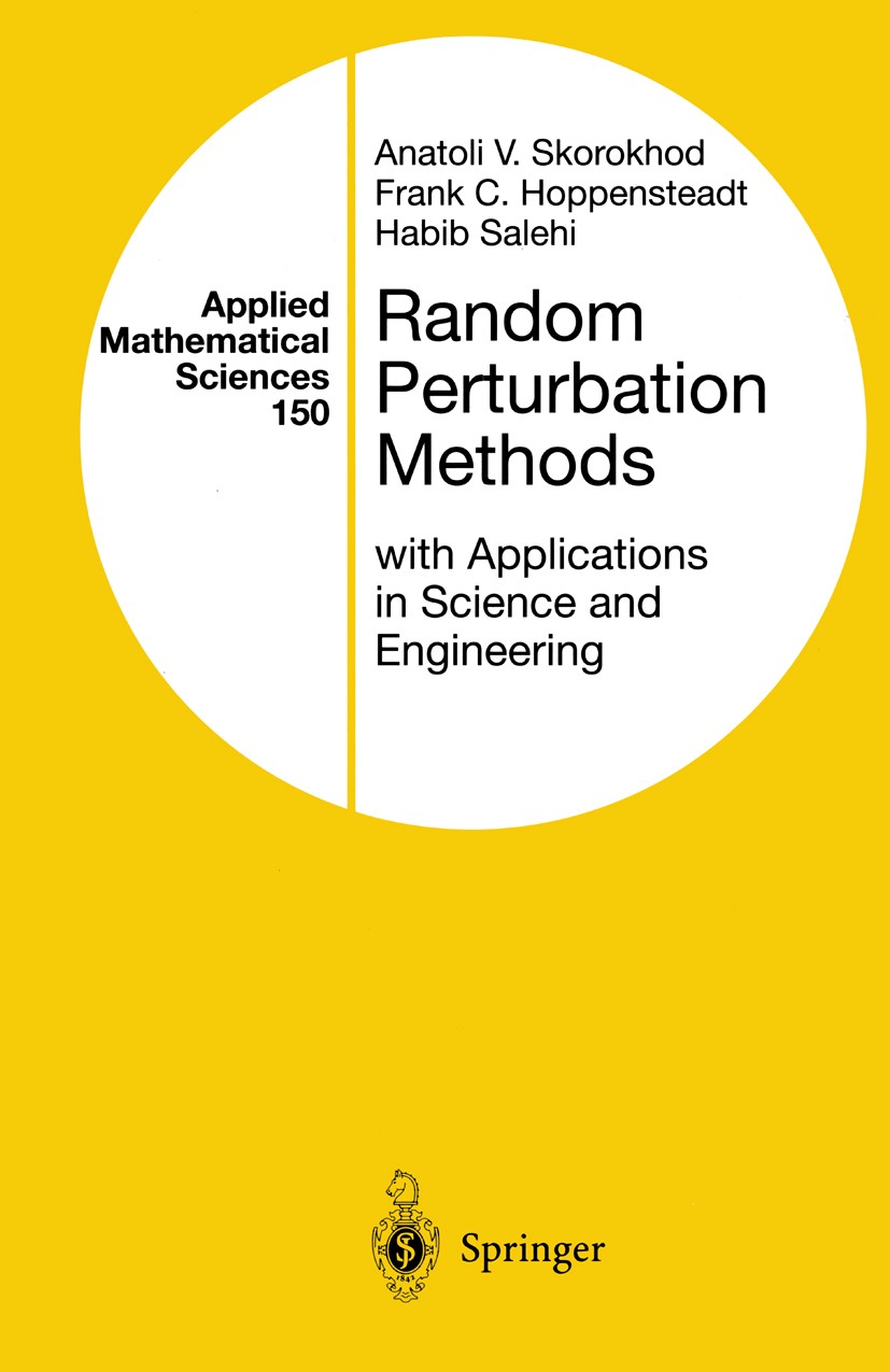 Titlebook: Random Perturbation Methods with Applications in Science and Engineering; Anatoli V. Skorokhod,Frank C. Hoppensteadt,Habib S Book 2002 Spr Titlebook: Random Perturbation Methods with Applications in Science and Engineering; Anatoli V. Skorokhod,Frank C. Hoppensteadt,Habib S Book 2002 Spr
