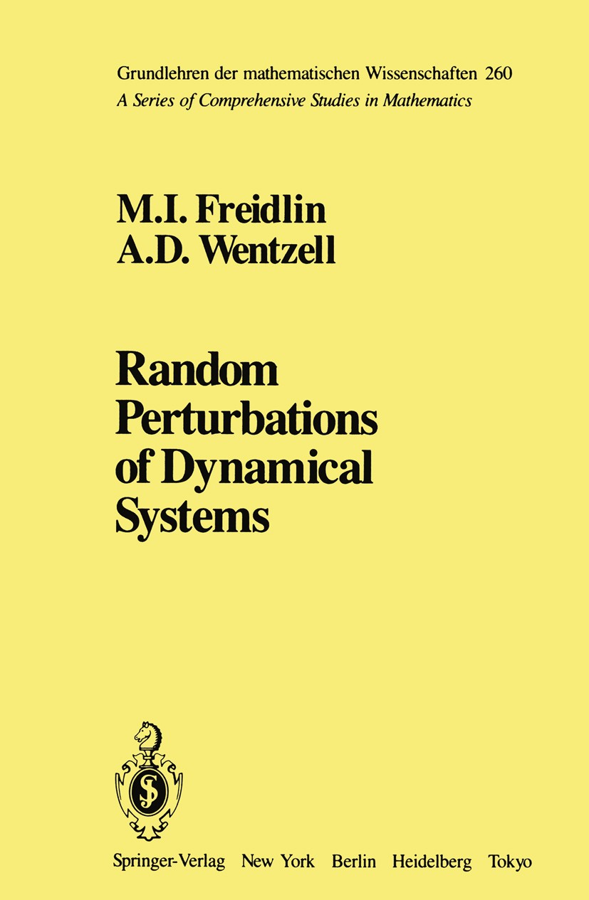 Titlebook: Random Perturbations of Dynamical Systems; M. I. Freidlin,A. D. Wentzell Book 19841st edition Springer-Verlag New York Inc. 1984 Dynamisch Titlebook: Random Perturbations of Dynamical Systems; M. I. Freidlin,A. D. Wentzell Book 19841st edition Springer-Verlag New York Inc. 1984 Dynamisch