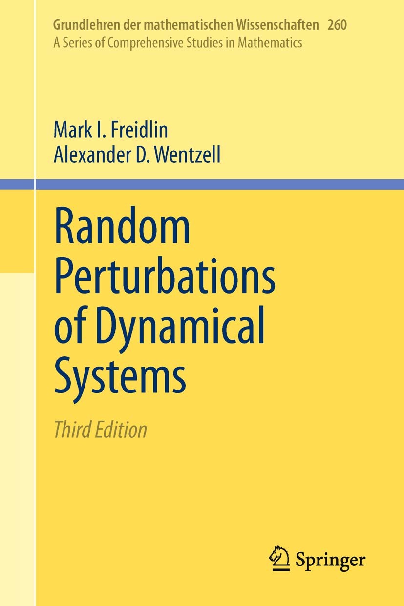 Titlebook: Random Perturbations of Dynamical Systems; Mark I. Freidlin,Alexander D. Wentzell Textbook 2012Latest edition Springer-Verlag Berlin Heide Titlebook: Random Perturbations of Dynamical Systems; Mark I. Freidlin,Alexander D. Wentzell Textbook 2012Latest edition Springer-Verlag Berlin Heide