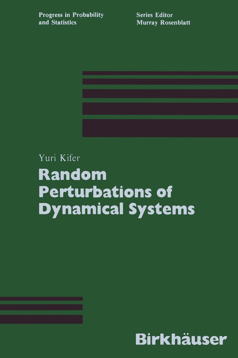 Titlebook: Random Perturbations of Dynamical Systems; Yuri Kifer Book 1988 Birkhäuser Boston 1988 Lyapunov stability.Parameter.differential equation. Titlebook: Random Perturbations of Dynamical Systems; Yuri Kifer Book 1988 Birkhäuser Boston 1988 Lyapunov stability.Parameter.differential equation.