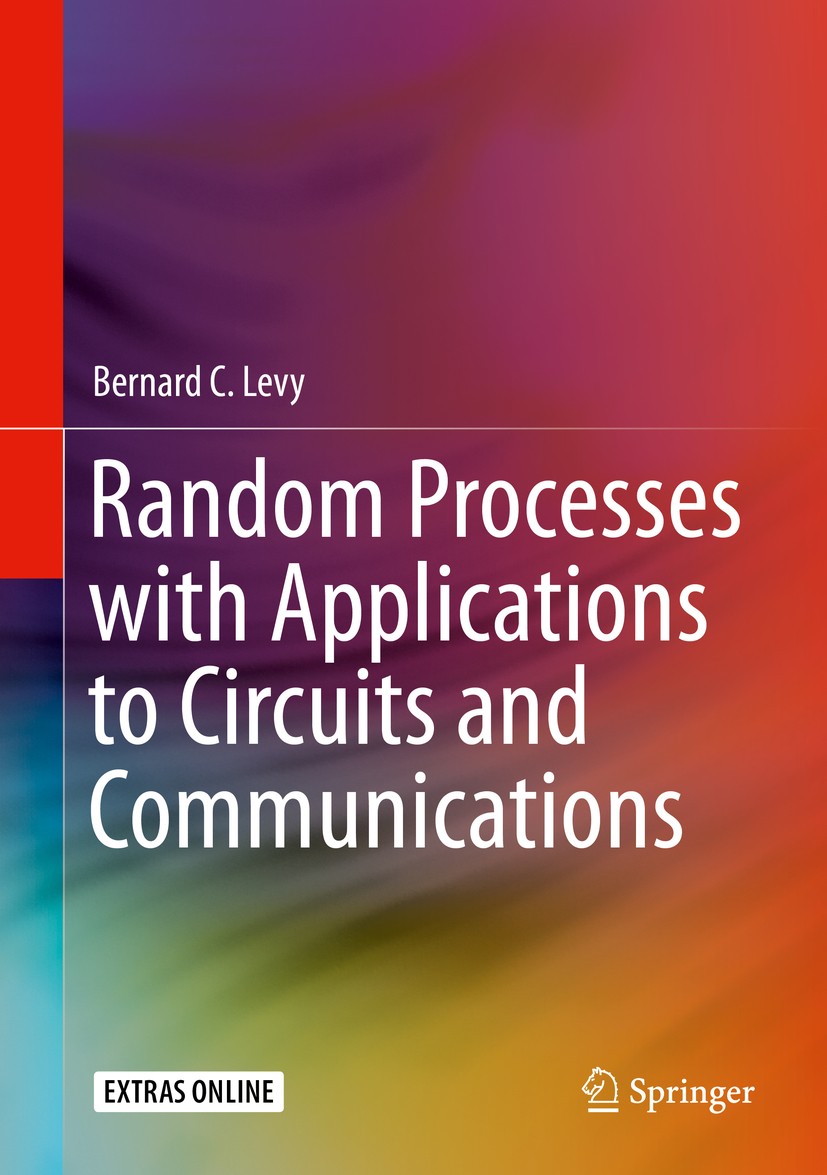 Titlebook: Random Processes with Applications to Circuits and Communications; Bernard C. Levy Textbook 2020 Springer Nature Switzerland AG 2020 Rando Titlebook: Random Processes with Applications to Circuits and Communications; Bernard C. Levy Textbook 2020 Springer Nature Switzerland AG 2020 Rando