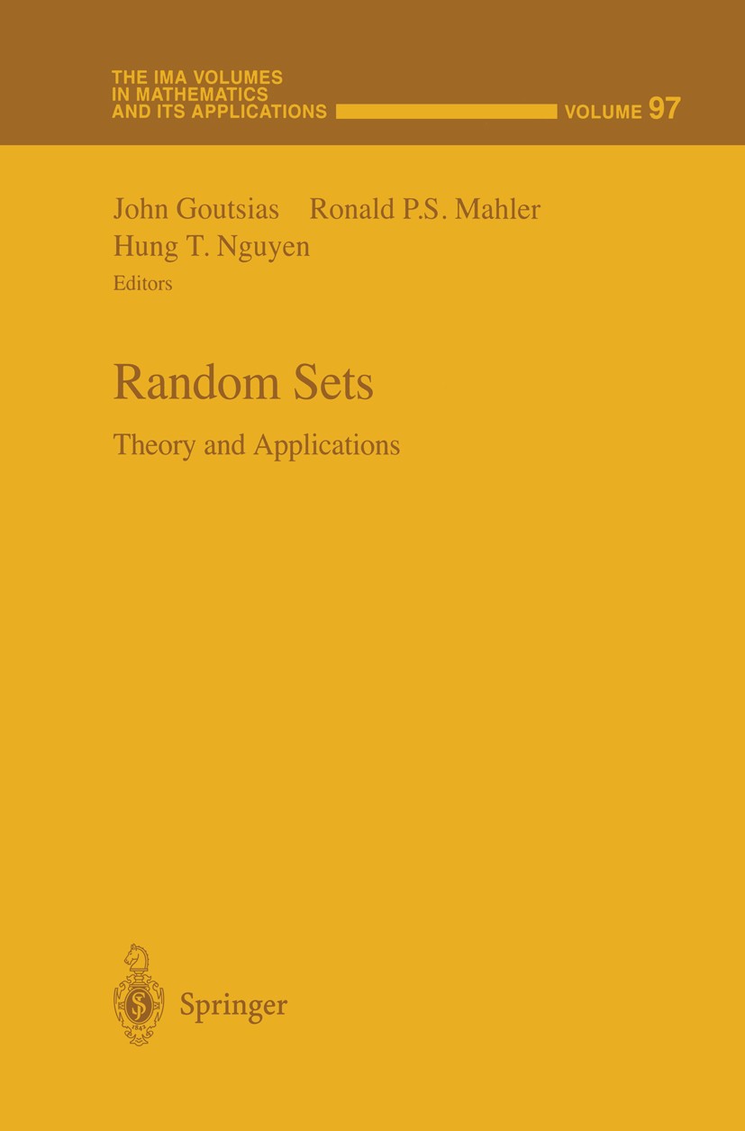 Titlebook: Random Sets; Theory and Applicati John Goutsias,Ronald P. S. Mahler,Hung T. Nguyen Book 1997 Springer Science+Business Media New York 1997 Titlebook: Random Sets; Theory and Applicati John Goutsias,Ronald P. S. Mahler,Hung T. Nguyen Book 1997 Springer Science+Business Media New York 1997