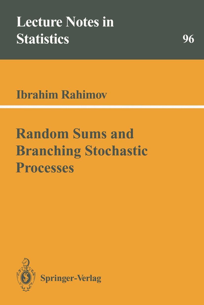 Titlebook: Random Sums and Branching Stochastic Processes; Ibrahim Rahimov Book 1995 Springer-Verlag New York, Inc. 1995 Branching process.Random var Titlebook: Random Sums and Branching Stochastic Processes; Ibrahim Rahimov Book 1995 Springer-Verlag New York, Inc. 1995 Branching process.Random var