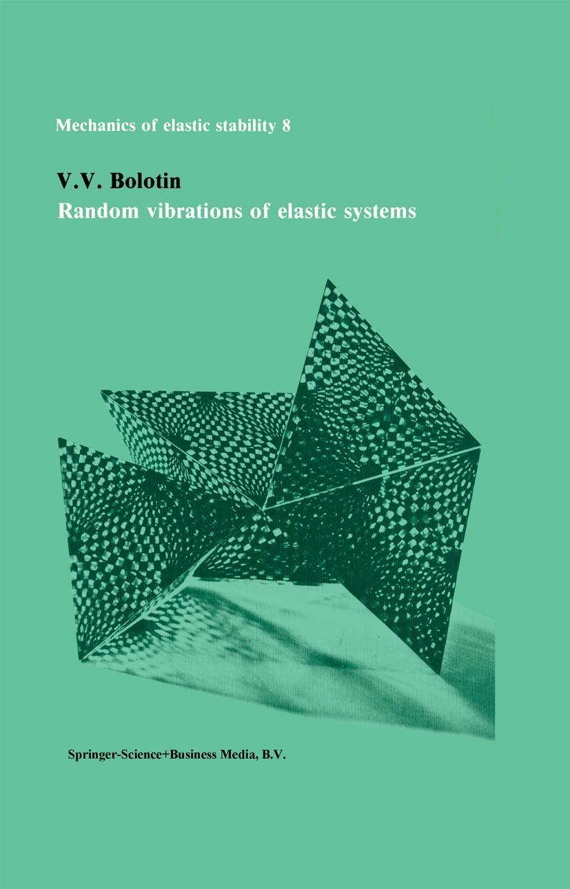 Titlebook: Random vibrations of elastic systems; V. V. Bolotin,H. H. E. Leipholz Book 1984 Springer Science+Business Media Dordrecht 1984 development Titlebook: Random vibrations of elastic systems; V. V. Bolotin,H. H. E. Leipholz Book 1984 Springer Science+Business Media Dordrecht 1984 development