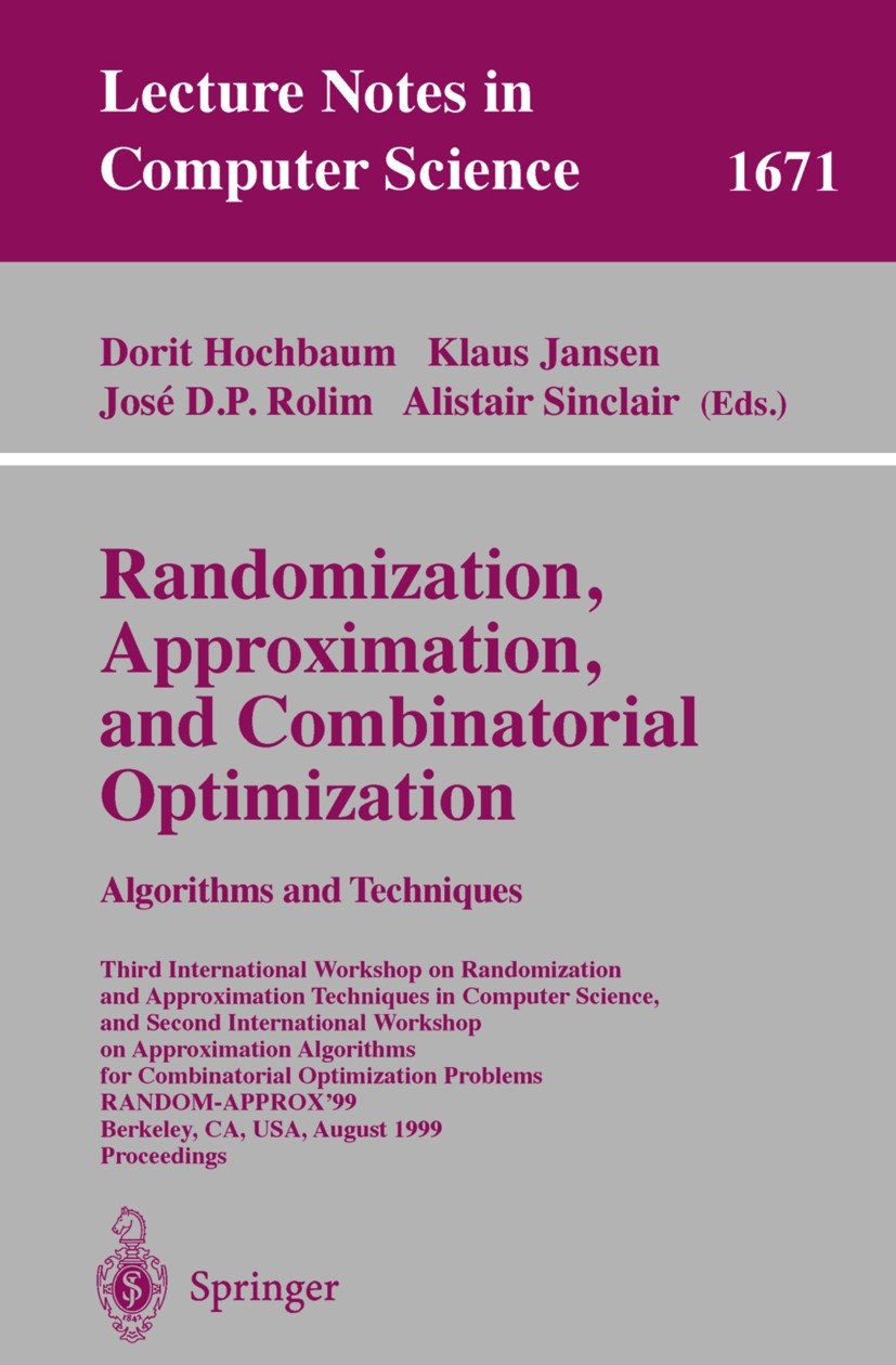 Titlebook: Randomization, Approximation, and Combinatorial Optimization. Algorithms and Techniques; Third International Dorit S. Hochbaum,Klaus Janse Titlebook: Randomization, Approximation, and Combinatorial Optimization. Algorithms and Techniques; Third International Dorit S. Hochbaum,Klaus Janse