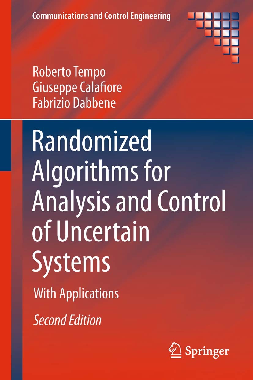Titlebook: Randomized Algorithms for Analysis and Control of Uncertain Systems; With Applications Roberto Tempo,Giuseppe Calafiore,Fabrizio Dabbene Bo Titlebook: Randomized Algorithms for Analysis and Control of Uncertain Systems; With Applications Roberto Tempo,Giuseppe Calafiore,Fabrizio Dabbene Bo