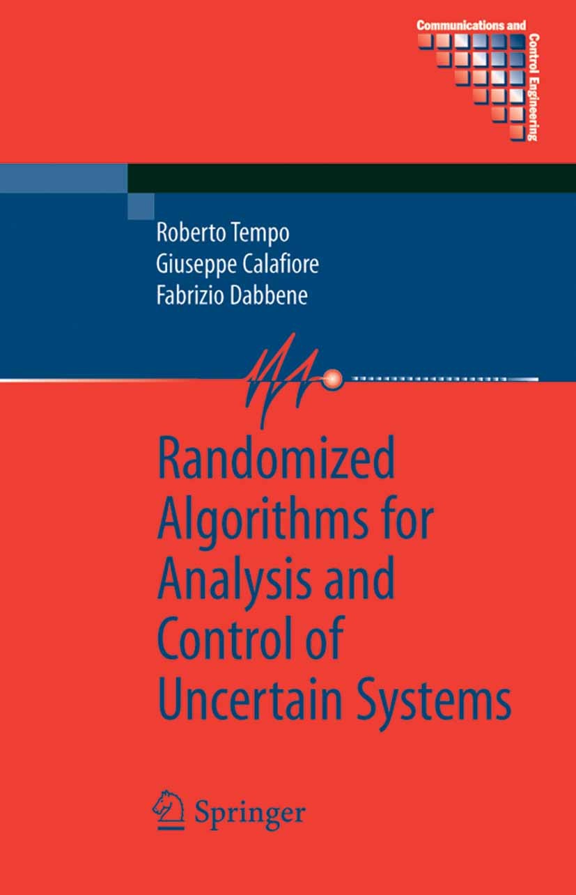 Titlebook: Randomized Algorithms for Analysis and Control of Uncertain Systems; Roberto Tempo,Fabrizio Dabbene,Giuseppe Calafiore Book 20051st editio Titlebook: Randomized Algorithms for Analysis and Control of Uncertain Systems; Roberto Tempo,Fabrizio Dabbene,Giuseppe Calafiore Book 20051st editio