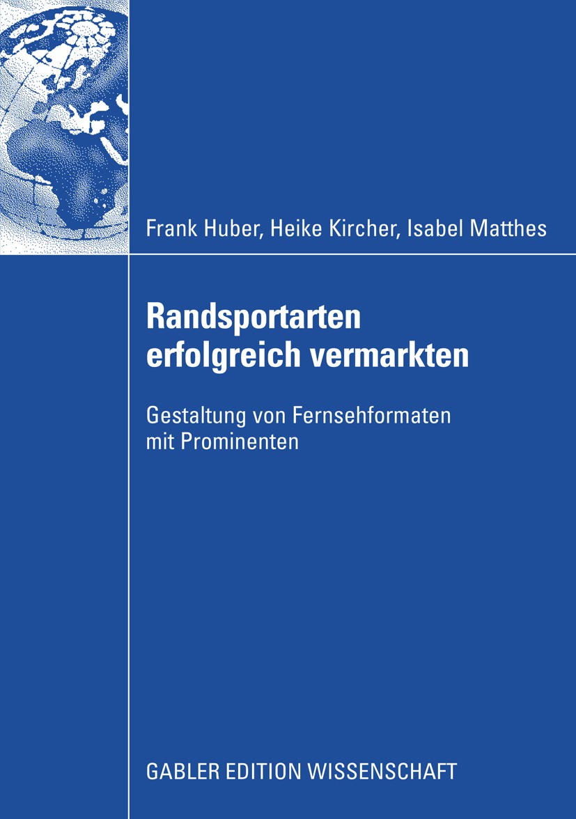 Titlebook: Randsportarten erfolgreich vermarkten; Gestaltung von Ferns Frank Huber,Heike Kircher,Isabel Matthes Book 2008 Gabler Verlag | Springer Fac Titlebook: Randsportarten erfolgreich vermarkten; Gestaltung von Ferns Frank Huber,Heike Kircher,Isabel Matthes Book 2008 Gabler Verlag | Springer Fac
