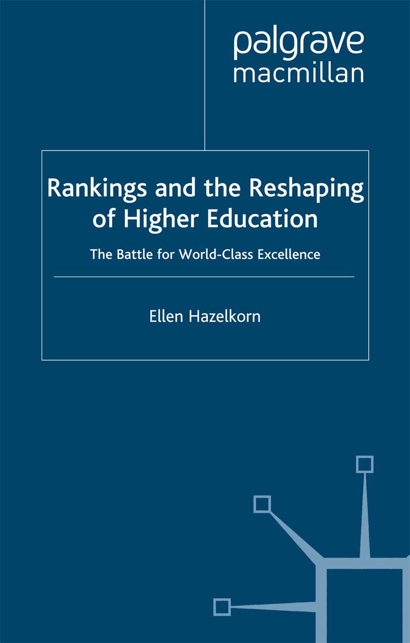 Titlebook: Rankings and the Reshaping of Higher Education; The Battle for World Ellen Hazelkorn Book 2011 Palgrave Macmillan, a division of Macmillan Titlebook: Rankings and the Reshaping of Higher Education; The Battle for World Ellen Hazelkorn Book 2011 Palgrave Macmillan, a division of Macmillan