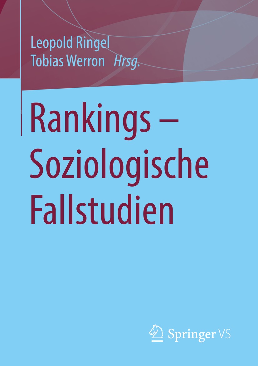 Titlebook: Rankings – Soziologische Fallstudien; Leopold Ringel,Tobias Werron Book 2019 Springer Fachmedien Wiesbaden GmbH, ein Teil von Springer Nat Titlebook: Rankings – Soziologische Fallstudien; Leopold Ringel,Tobias Werron Book 2019 Springer Fachmedien Wiesbaden GmbH, ein Teil von Springer Nat