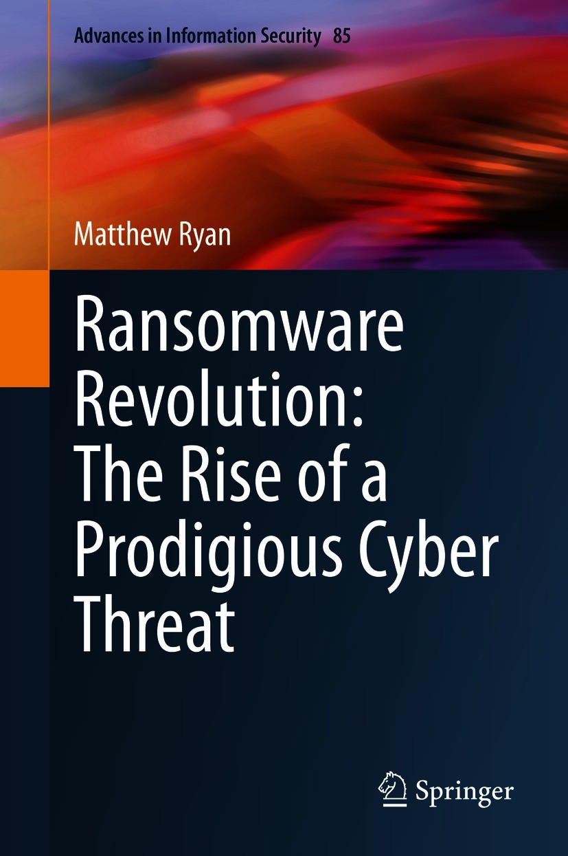 Titlebook: Ransomware Revolution: The Rise of a Prodigious Cyber Threat; Matthew Ryan Book 2021 The Editor(s) (if applicable) and The Author(s), unde Titlebook: Ransomware Revolution: The Rise of a Prodigious Cyber Threat; Matthew Ryan Book 2021 The Editor(s) (if applicable) and The Author(s), unde
