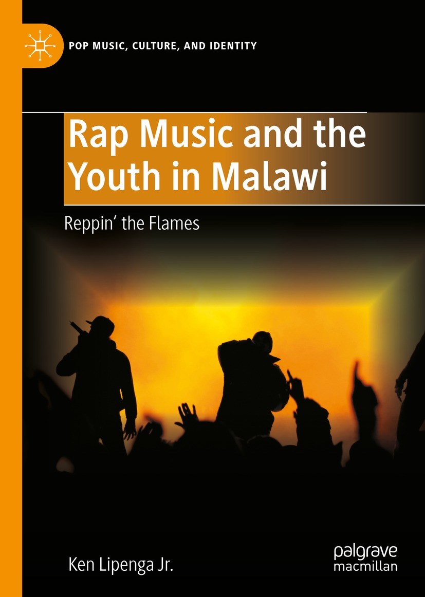 Titlebook: Rap Music and the Youth in Malawi; Reppin‘ the Flames Ken Lipenga Jr. Book 2023 The Editor(s) (if applicable) and The Author(s), under excl Titlebook: Rap Music and the Youth in Malawi; Reppin‘ the Flames Ken Lipenga Jr. Book 2023 The Editor(s) (if applicable) and The Author(s), under excl
