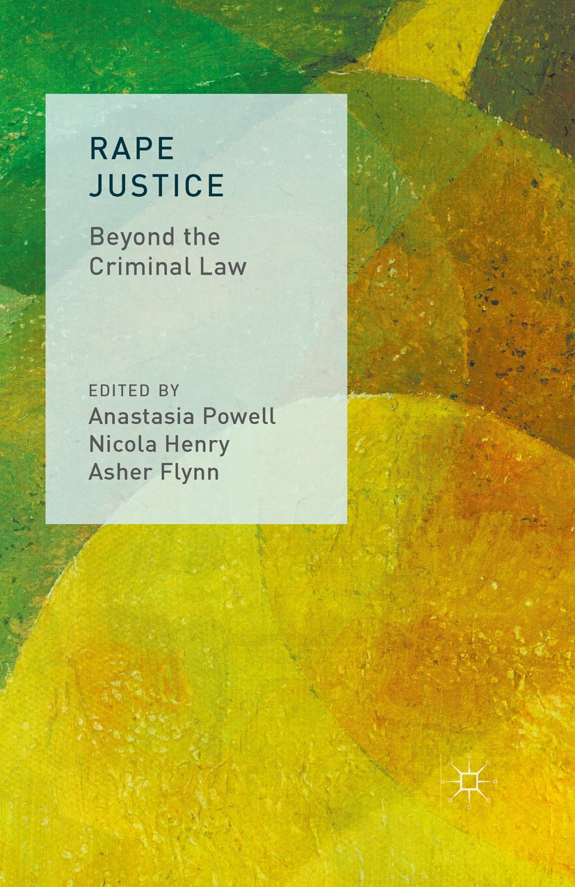 Titlebook: Rape Justice; Beyond the Criminal Anastasia Powell,Nicola Henry,Asher Flynn Book 2015 The Editor(s) 2015 Rape.sexual violence.sexual assau Titlebook: Rape Justice; Beyond the Criminal Anastasia Powell,Nicola Henry,Asher Flynn Book 2015 The Editor(s) 2015 Rape.sexual violence.sexual assau