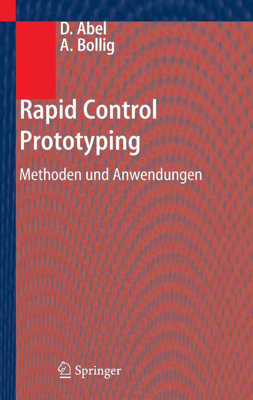 Titlebook: Rapid Control Prototyping; Methoden und Anwendu Dirk Abel,Alexander Bollig Textbook 2006 Springer-Verlag Berlin Heidelberg 2006 Automatisie Titlebook: Rapid Control Prototyping; Methoden und Anwendu Dirk Abel,Alexander Bollig Textbook 2006 Springer-Verlag Berlin Heidelberg 2006 Automatisie