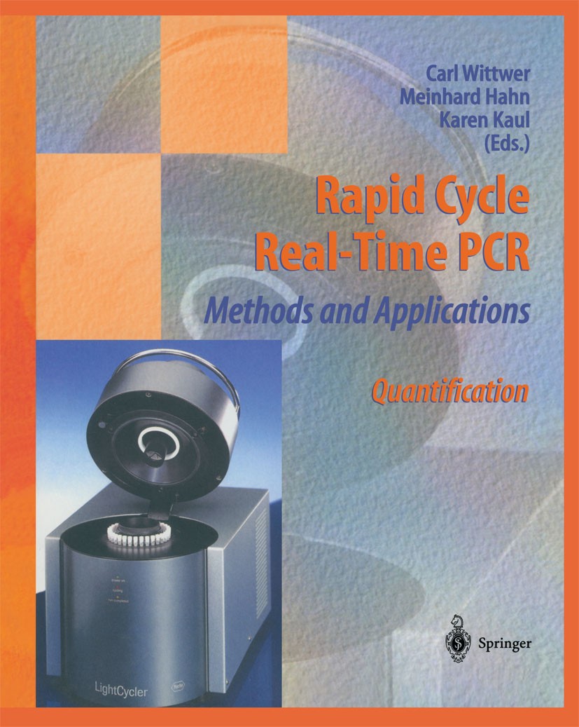 Titlebook: Rapid Cycle Real-Time PCR — Methods and Applications; Quantification Carl Wittwer (Director of Flow Cytometry & New Tec Book 2004 Springer- Titlebook: Rapid Cycle Real-Time PCR — Methods and Applications; Quantification Carl Wittwer (Director of Flow Cytometry & New Tec Book 2004 Springer-