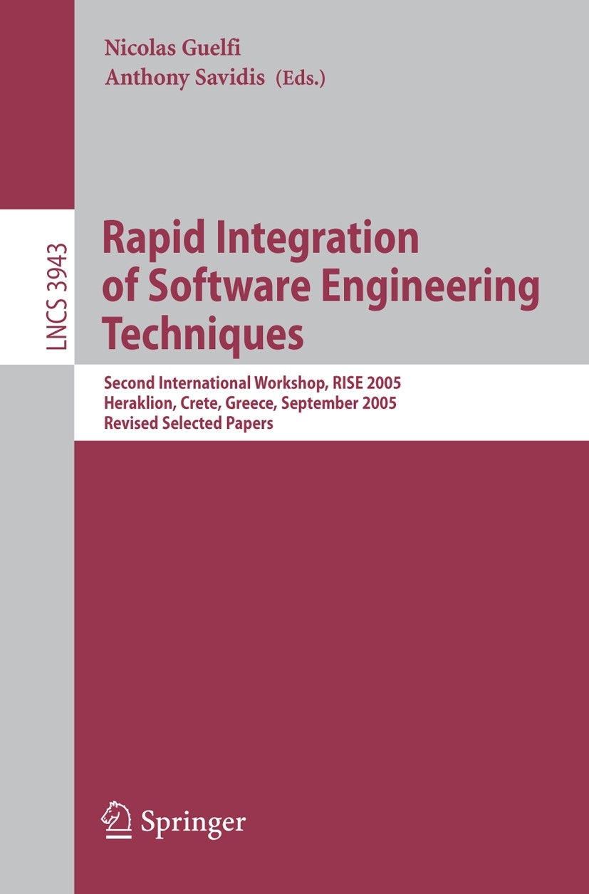 Titlebook: Rapid Integration of Software Engineering Techniques; Second International Nicolas Guelfi,Anthony Savidis Conference proceedings 2006 Sprin Titlebook: Rapid Integration of Software Engineering Techniques; Second International Nicolas Guelfi,Anthony Savidis Conference proceedings 2006 Sprin