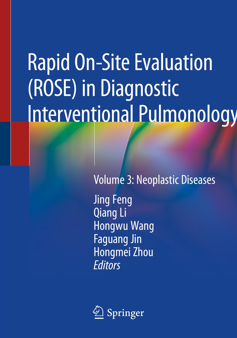 Titlebook: Rapid On-Site Evaluation (ROSE) in Diagnostic Interventional Pulmonology; Volume 3: Neoplastic Jing Feng,Qiang Li,Hongmei Zhou Book 2020 Sp Titlebook: Rapid On-Site Evaluation (ROSE) in Diagnostic Interventional Pulmonology; Volume 3: Neoplastic Jing Feng,Qiang Li,Hongmei Zhou Book 2020 Sp
