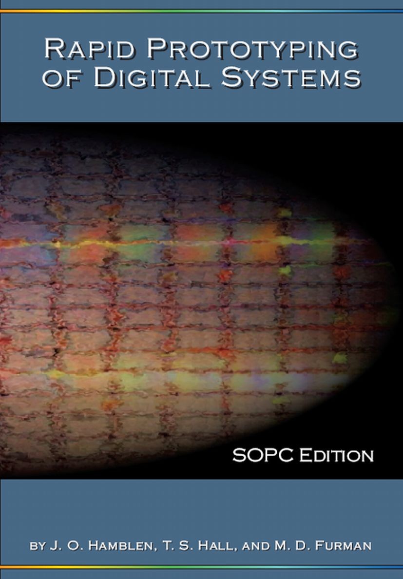 Titlebook: Rapid Prototyping of Digital Systems; SOPC Edition James O. Hamblen,Tyson S. Hall,Michael D. Furman Textbook 2008 Springer-Verlag US 2008 C Titlebook: Rapid Prototyping of Digital Systems; SOPC Edition James O. Hamblen,Tyson S. Hall,Michael D. Furman Textbook 2008 Springer-Verlag US 2008 C