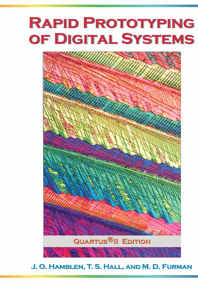 Titlebook: Rapid Prototyping of Digital Systems; Quartus® II Edition James O. Hamblen,Tyson S. Hall,Michael D. Furman Textbook 2006 Springer-Verlag US Titlebook: Rapid Prototyping of Digital Systems; Quartus® II Edition James O. Hamblen,Tyson S. Hall,Michael D. Furman Textbook 2006 Springer-Verlag US