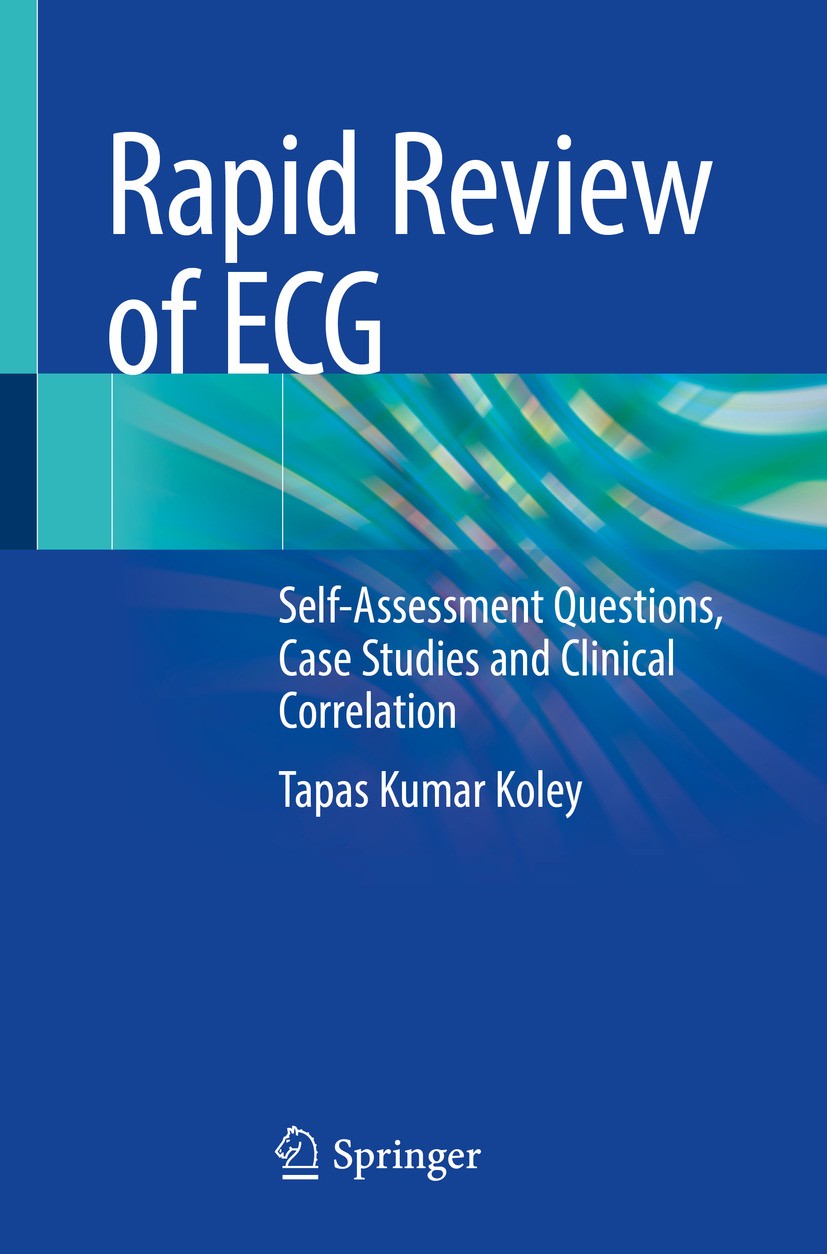 Titlebook: Rapid Review of ECG; Self-Assessment Ques Tapas Kumar Koley Book 2024 The Editor(s) (if applicable) and The Author(s), under exclusive lice Titlebook: Rapid Review of ECG; Self-Assessment Ques Tapas Kumar Koley Book 2024 The Editor(s) (if applicable) and The Author(s), under exclusive lice