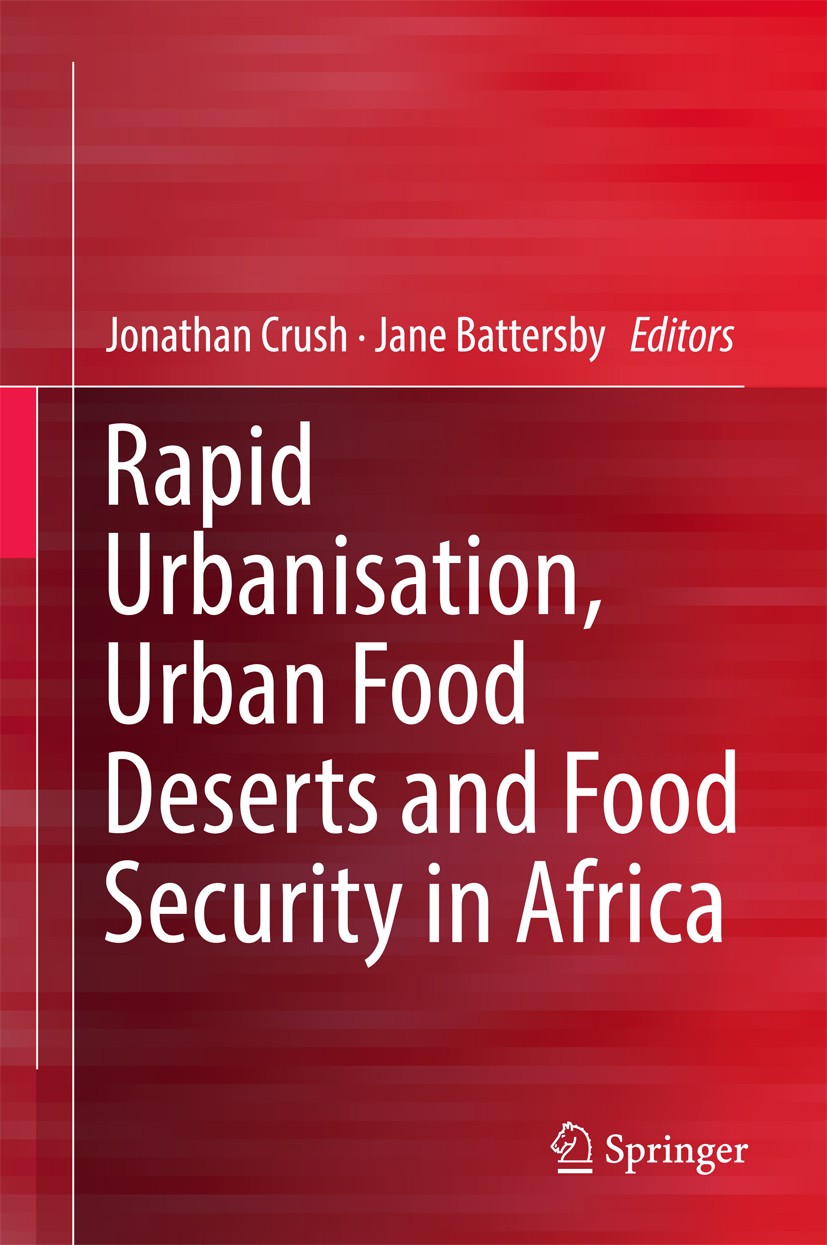 Titlebook: Rapid Urbanisation, Urban Food Deserts and Food Security in Africa; Jonathan Crush,Jane Battersby Book 2016 Springer International Publish Titlebook: Rapid Urbanisation, Urban Food Deserts and Food Security in Africa; Jonathan Crush,Jane Battersby Book 2016 Springer International Publish